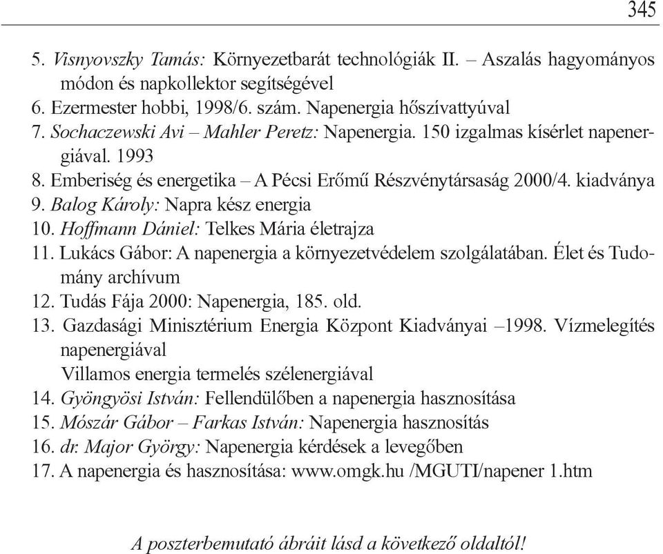 Balog Károly: Napra kész energia 10. Hoffmann Dániel: Telkes Mária életrajza 11. Lukács Gábor: A napenergia a környezetvédelem szolgálatában. Élet és Tudomány archívum 12.