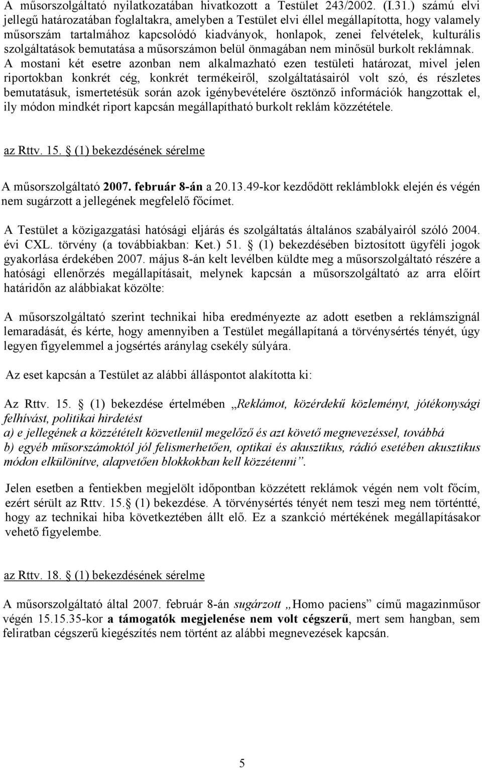 szolgáltatások bemutatása a műsorszámon belül önmagában nem minősül burkolt reklámnak.