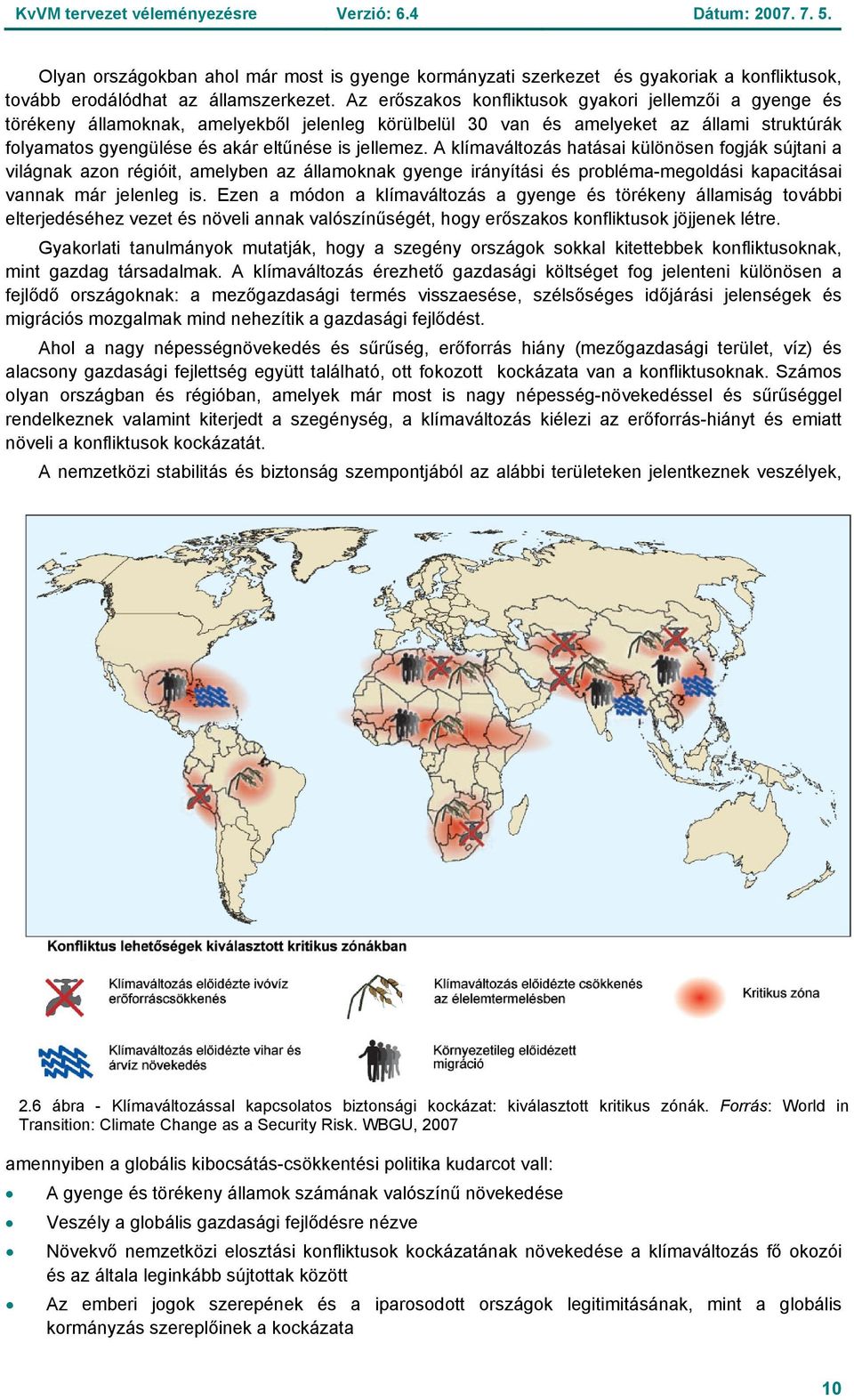 A klímaváltozás hatásai különösen fogják sújtani a világnak azon régióit, amelyben az államoknak gyenge irányítási és probléma-megoldási kapacitásai vannak már jelenleg is.