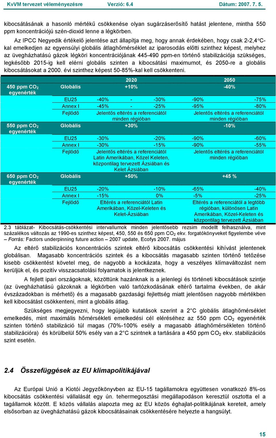 üvegházhatású gázok légköri koncentrációjának 445-490 ppm-en történő stabilizációja szükséges, legkésőbb 2015-ig kell elérni globális szinten a kibocsátási maximumot, és 2050-re a globális