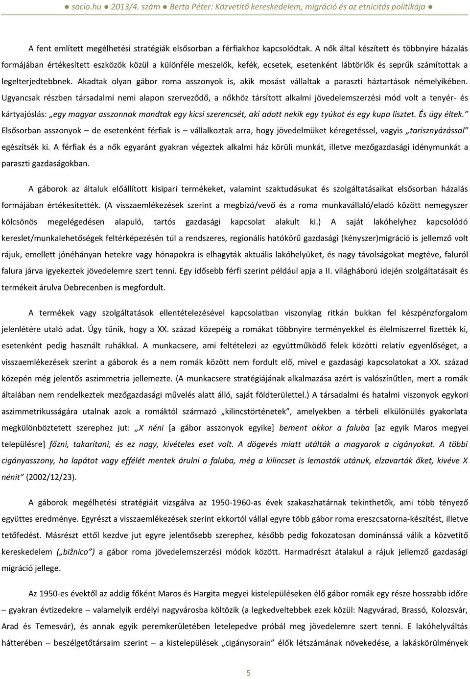 Akadtak olyan gábor roma asszonyok is, akik mosást vállaltak a paraszti háztartások némelyikében.