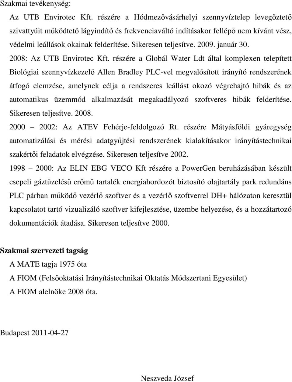 Sikeresen teljesítve. 2009. január 30. 2008: Az UTB Envirotec Kft.