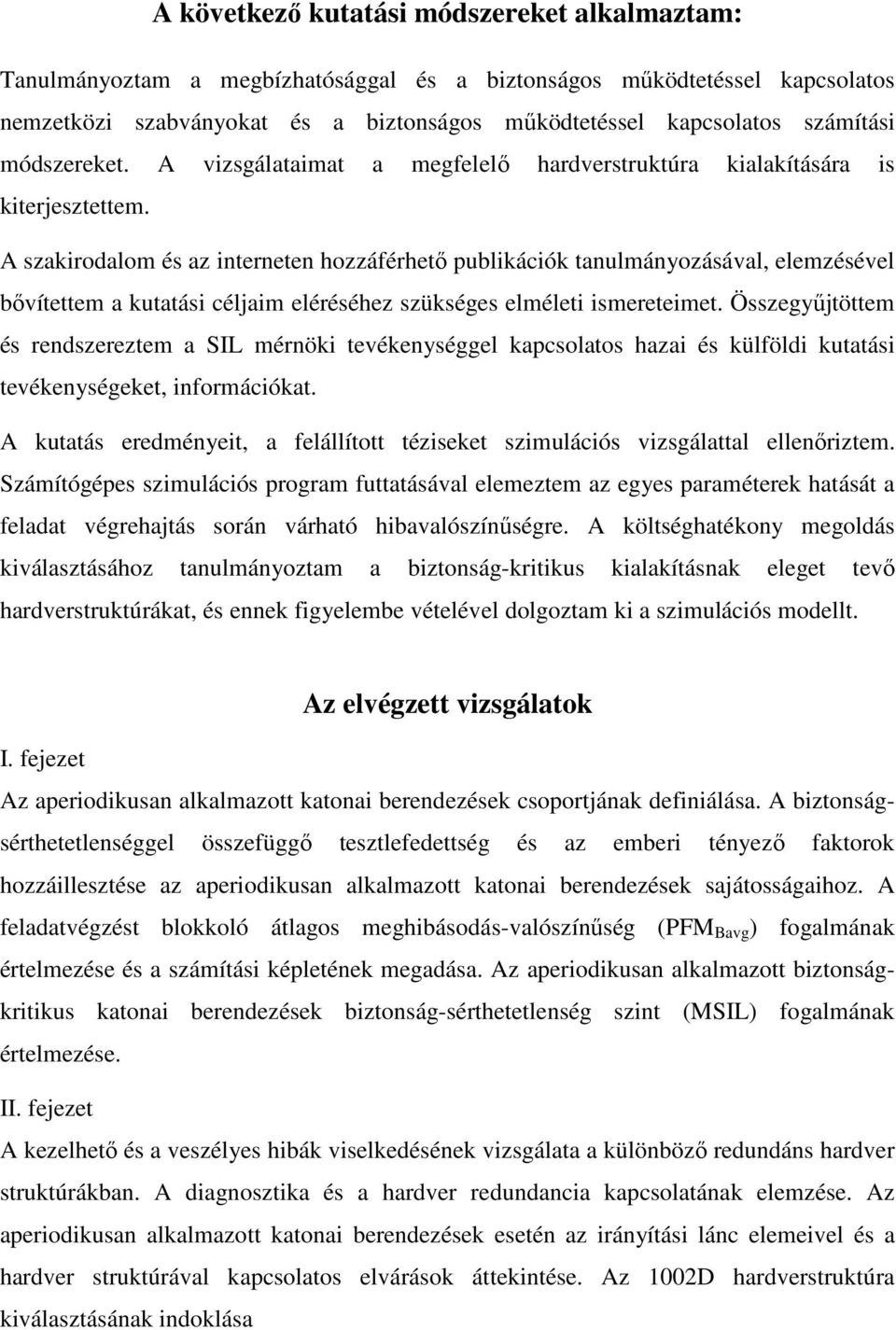 A szakirodalom és az interneten hozzáférhető publikációk tanulmányozásával, elemzésével bővítettem a kutatási céljaim eléréséhez szükséges elméleti ismereteimet.