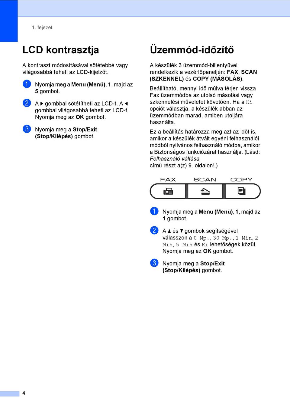 Beállítható, mennyi idő múlva térjen vissza Fax üzemmódba az utolsó másolási vagy szkennelési műveletet követően.