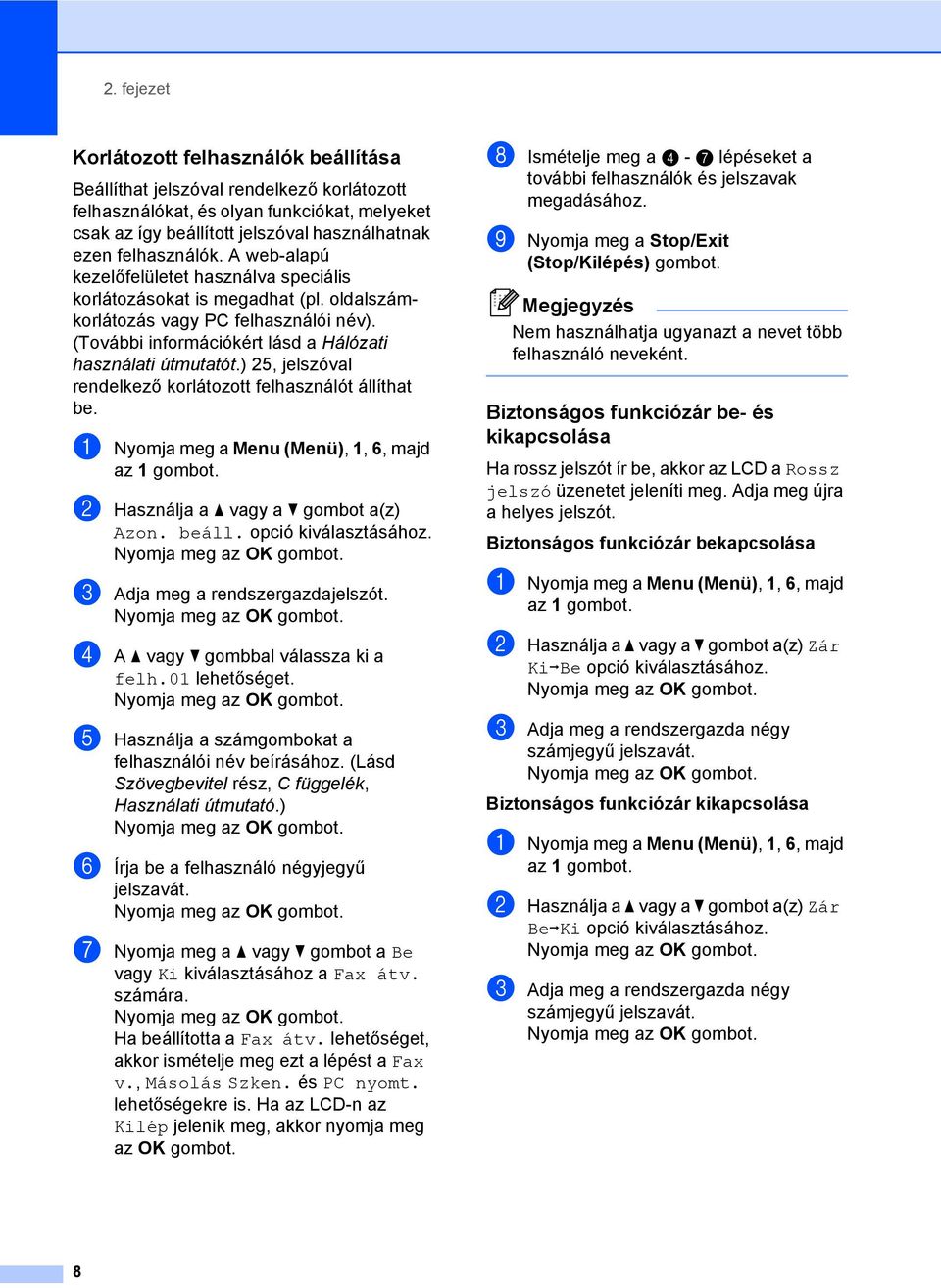 (További információkért lásd a Hálózati használati útmutatót.) 25, jelszóval rendelkező korlátozott felhasználót állíthat be.