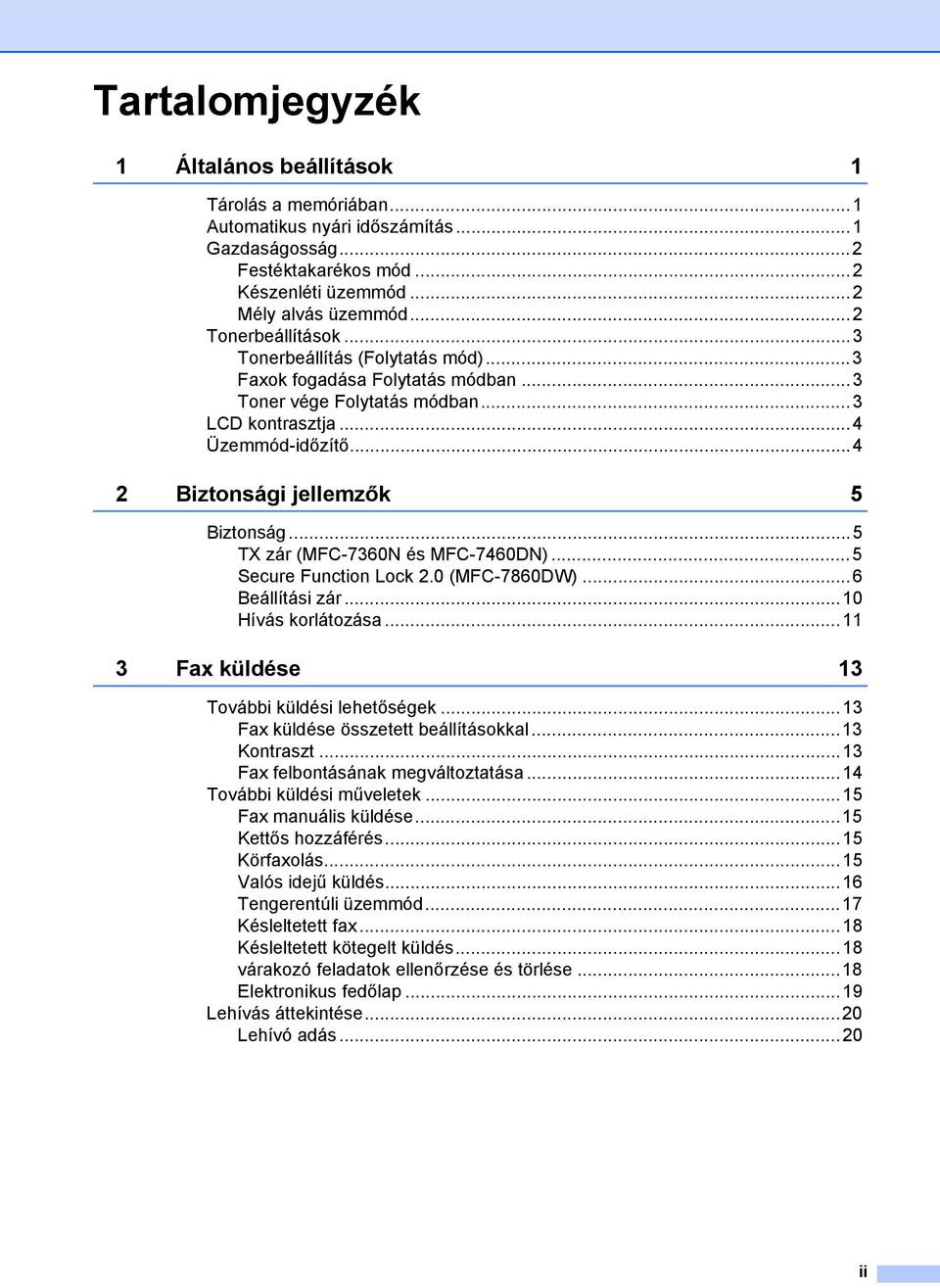 ..4 2 Biztonsági jellemzők 5 Biztonság...5 TX zár (MFC-7360N és MFC-7460DN)...5 Secure Function Lock 2.0 (MFC-7860DW)...6 Beállítási zár...10 Hívás korlátozása.