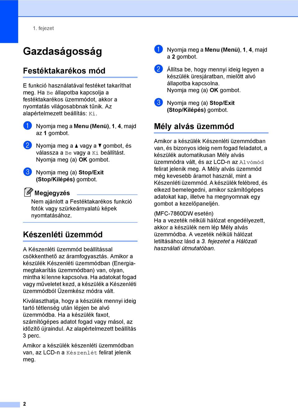 Nyomja meg (a) OK c Nyomja meg (a) Stop/Exit Nem ajánlott a Festéktakarékos funkció fotók vagy szürkeárnyalatú képek nyomtatásához.