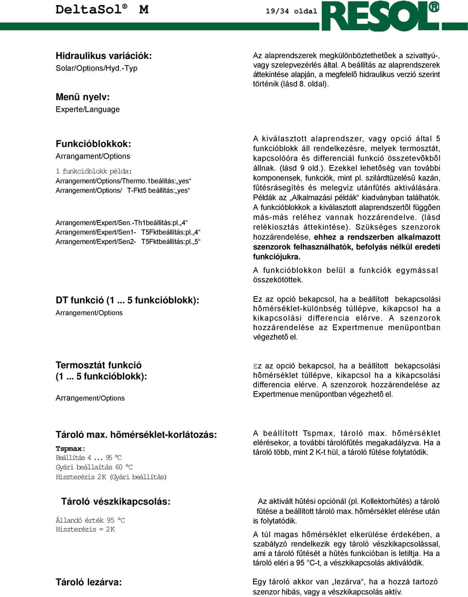 Funkcióblokkok: Arrangament/Options 1 funkcióblokk példa: Arrangement/Options/Thermo.1beálítás: yes Arrangement/Options/T-Fkt5 beállítás: yes Arrangement/Expert/Sen.-Th1beállítás:pl.