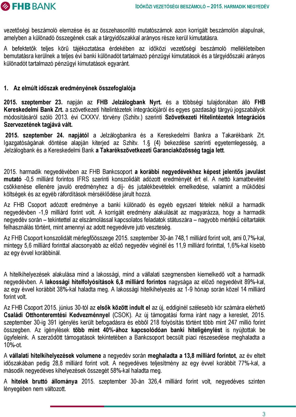 arányos különadót tartalmazó pénzügyi kimutatások egyaránt. 1. Az elmúlt időszak eredményének összefoglalója 2015. szeptember 23. napján az FHB Jelzálogbank Nyrt.