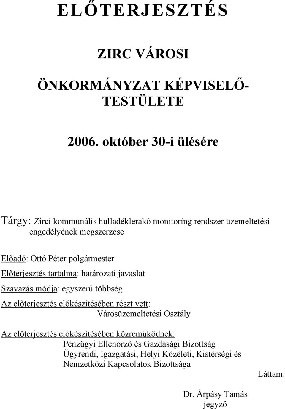 polgármester Előterjesztés tartalma: határozati javaslat Szavazás módja: egyszerű többség Az előterjesztés előkészítésében részt vett: