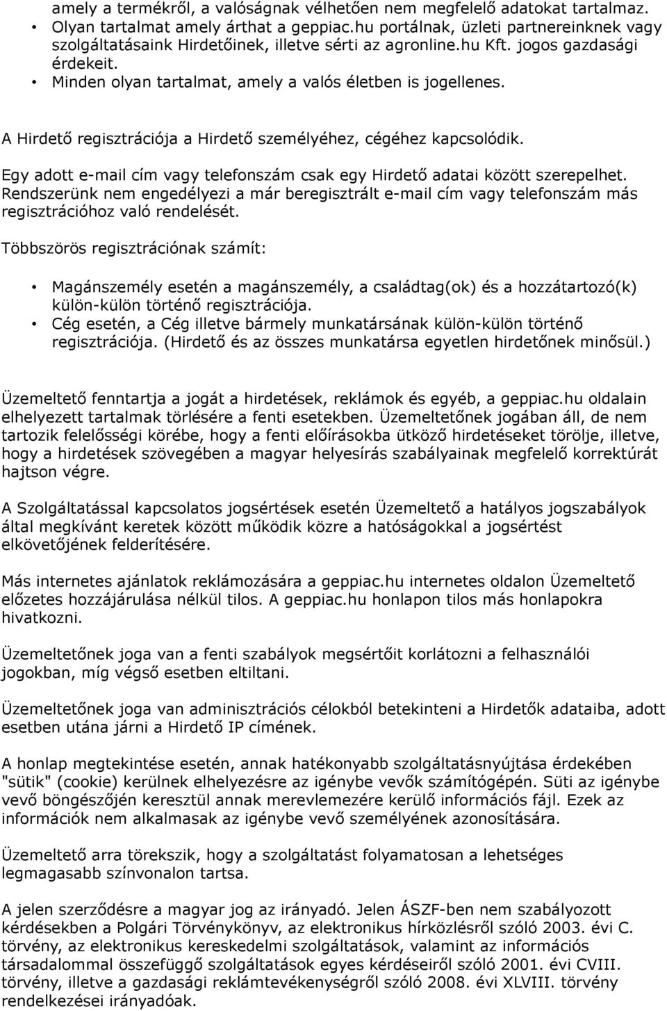 A Hirdető regisztrációja a Hirdető személyéhez, cégéhez kapcsolódik. Egy adott e-mail cím vagy telefonszám csak egy Hirdető adatai között szerepelhet.