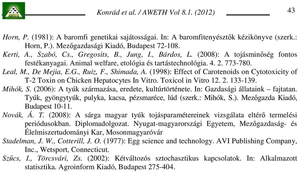 (1998): Effect of Carotenoids on Cytotoxicity of T-2 Toxin on Chicken Hepatocytes In Vitro. Toxicol in Vitro 12. 2. 133-139. Mihók, S. (2006): A tyúk származása, eredete, kultúrtörténete.
