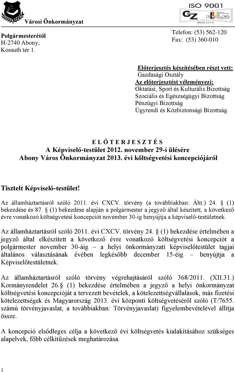 és Egészségügyi Bizottság Pénzügyi Bizottság Ügyrendi és Közbiztonsági Bizottság E L Ő T E R J E S Z T É S A Képviselő-testület 2012. november 29-i ülésére Abony Város Önkormányzat 2013.