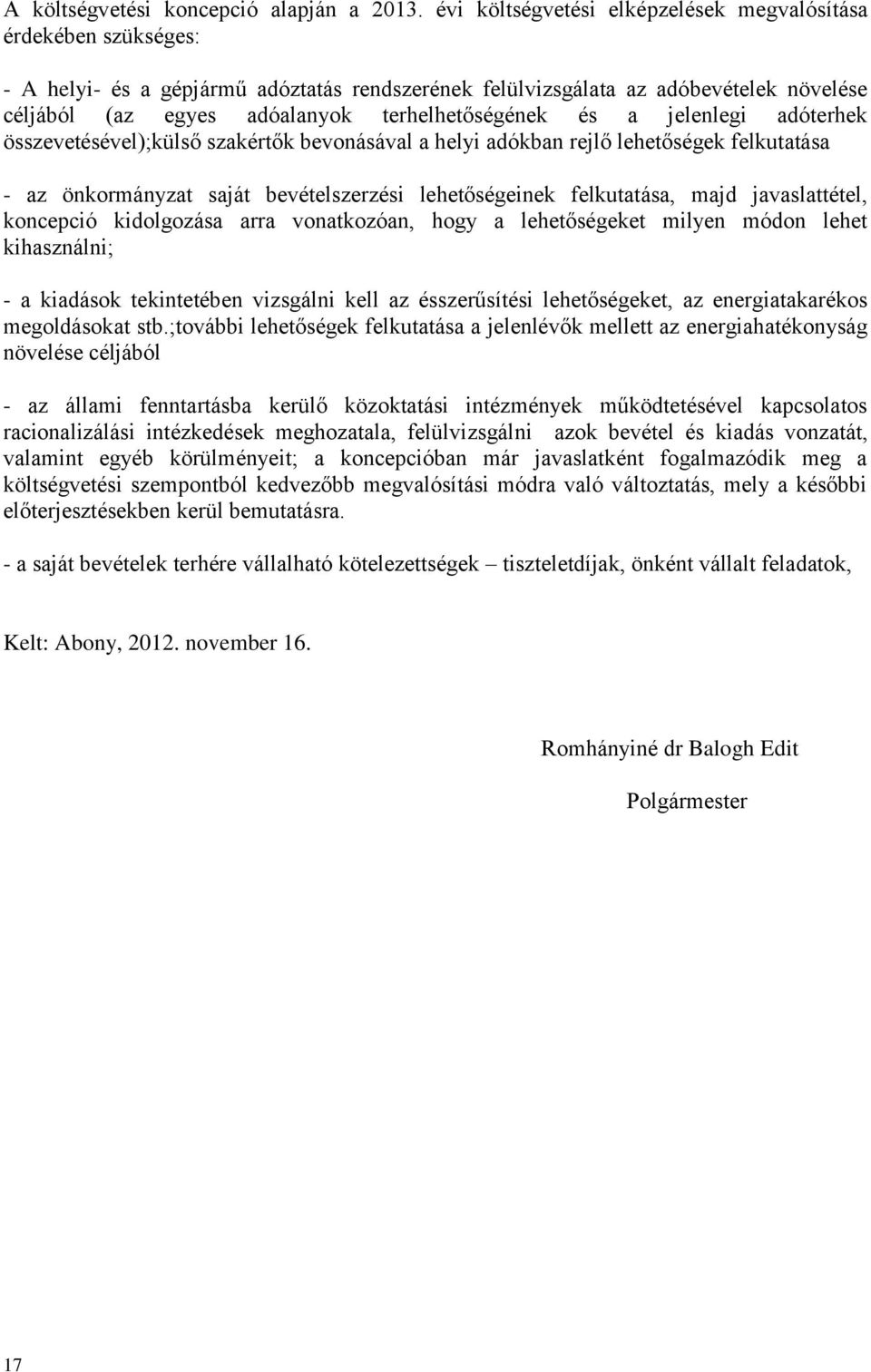 terhelhetőségének és a jelenlegi adóterhek összevetésével);külső szakértők bevonásával a helyi adókban rejlő lehetőségek felkutatása - az önkormányzat saját bevételszerzési lehetőségeinek