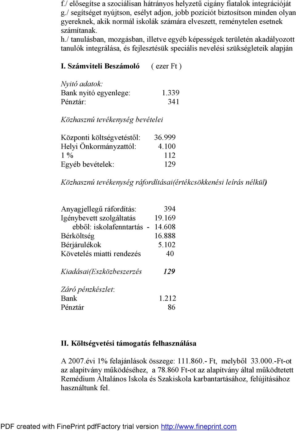 / tanulásban, mozgásban, illetve egyéb képességek területén akadályozott tanulók integrálása, és fejlesztésük speciális nevelési szükségleteik alapján I.