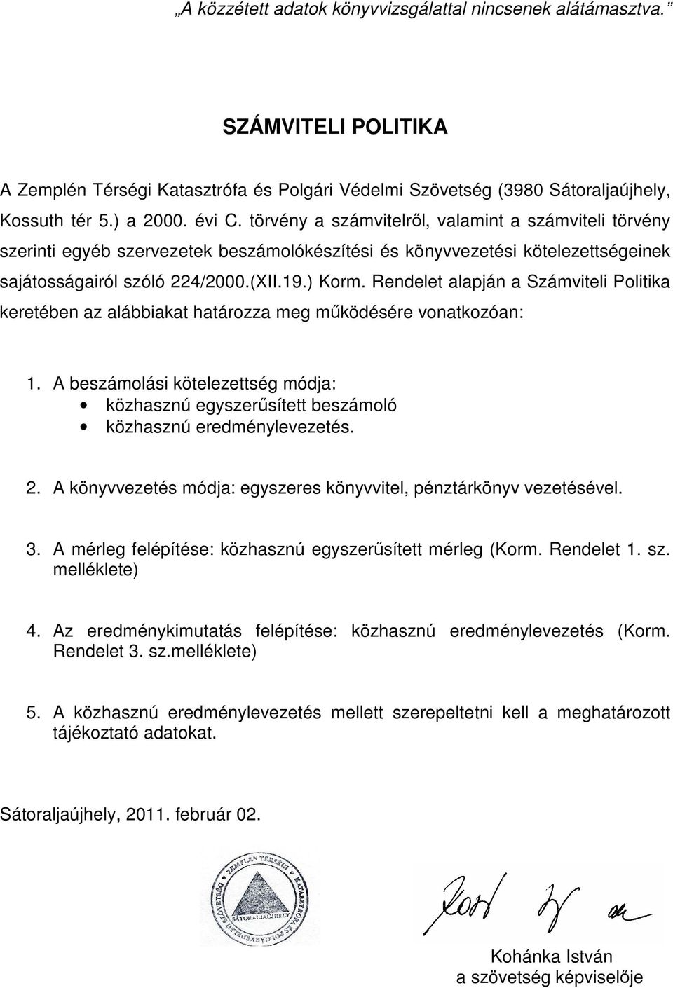 Rendelet alapján a Számviteli Politika keretében az alábbiakat határozza meg működésére vonatkozóan: 1.