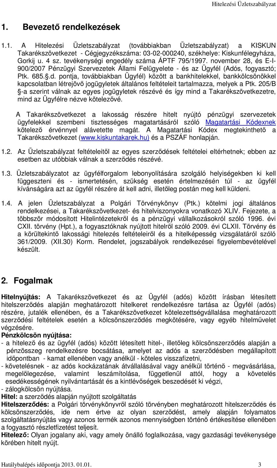 205/B -a szerint válnak az egyes jogügyletek részévé és így mind a Takarékszövetkezetre, mind az Ügyfélre nézve kötelezővé.