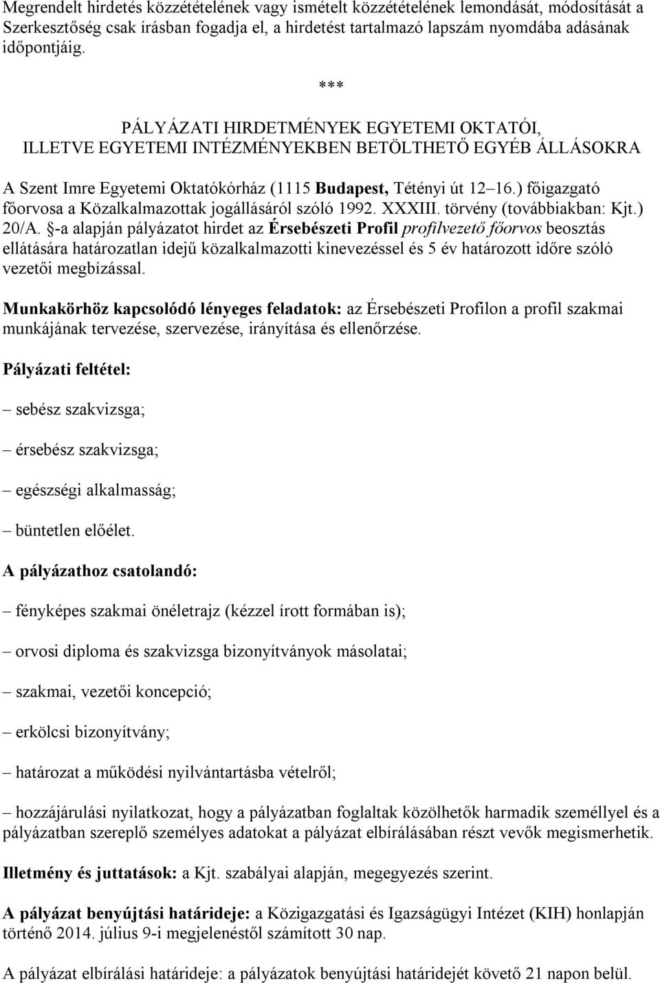 ) főigazgató főorvosa a Közalkalmazottak jogállásáról szóló 1992. XXXIII. törvény (továbbiakban: Kjt.) 20/A.