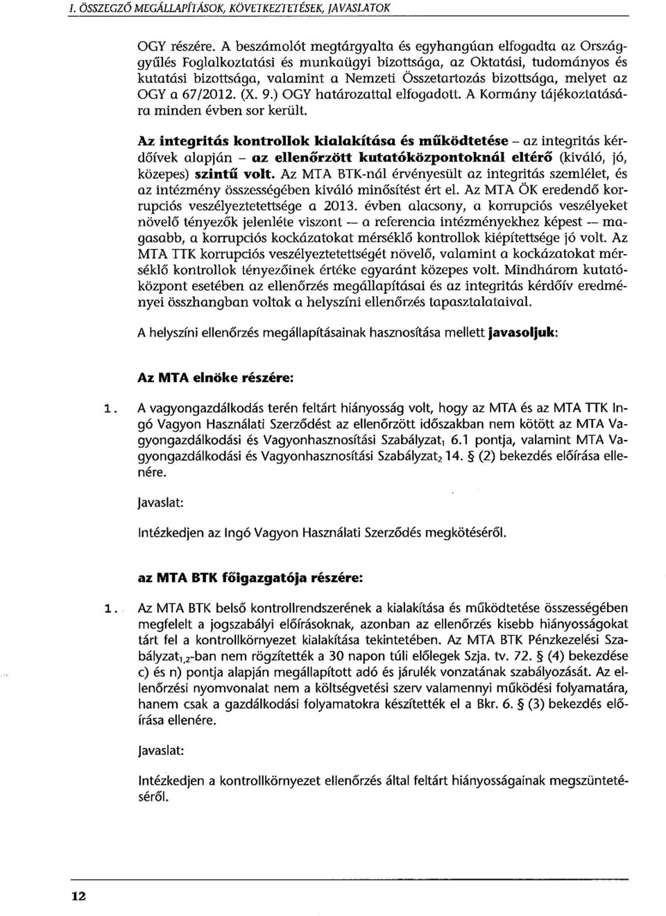 melyet az OGY a 67/2012. (X. 9.) OGY határozattal elfogadott. A Kormány tájékoztatására minden évben sor került.