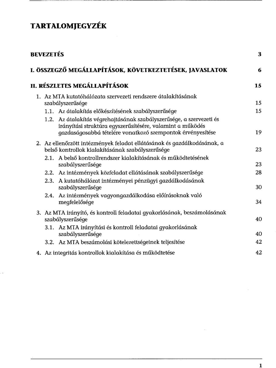 Az átalakítás végrehajtásának szabályszerűsége, a szervezeti és irányítási struktúra egyszerűsítésére, valamint a működés gazdaságosabbá tételére vonatkozó szempontok érvényesítése 2.