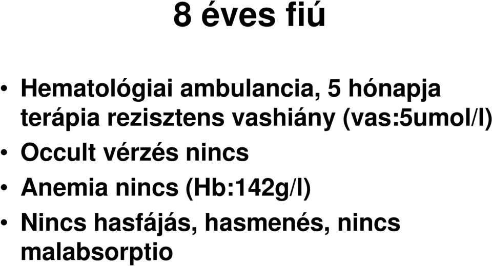 (vas:5umol/l) Occult vérzés nincs Anemia