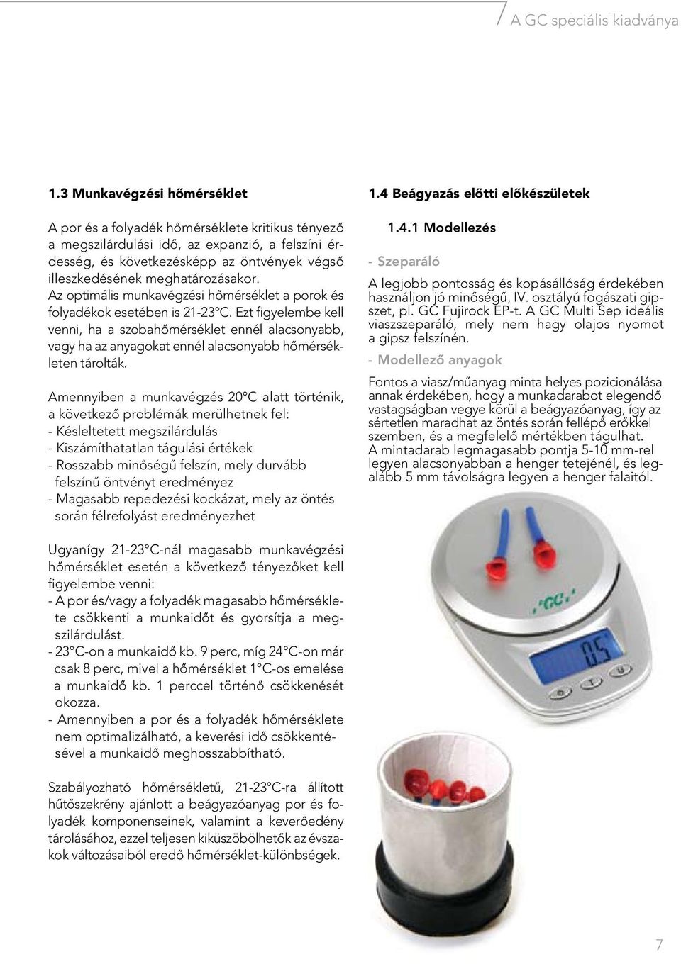 meghatározásakor. Az optimális munkavégzési hômérséklet a porok és folyadékok esetében is 21-23 C.