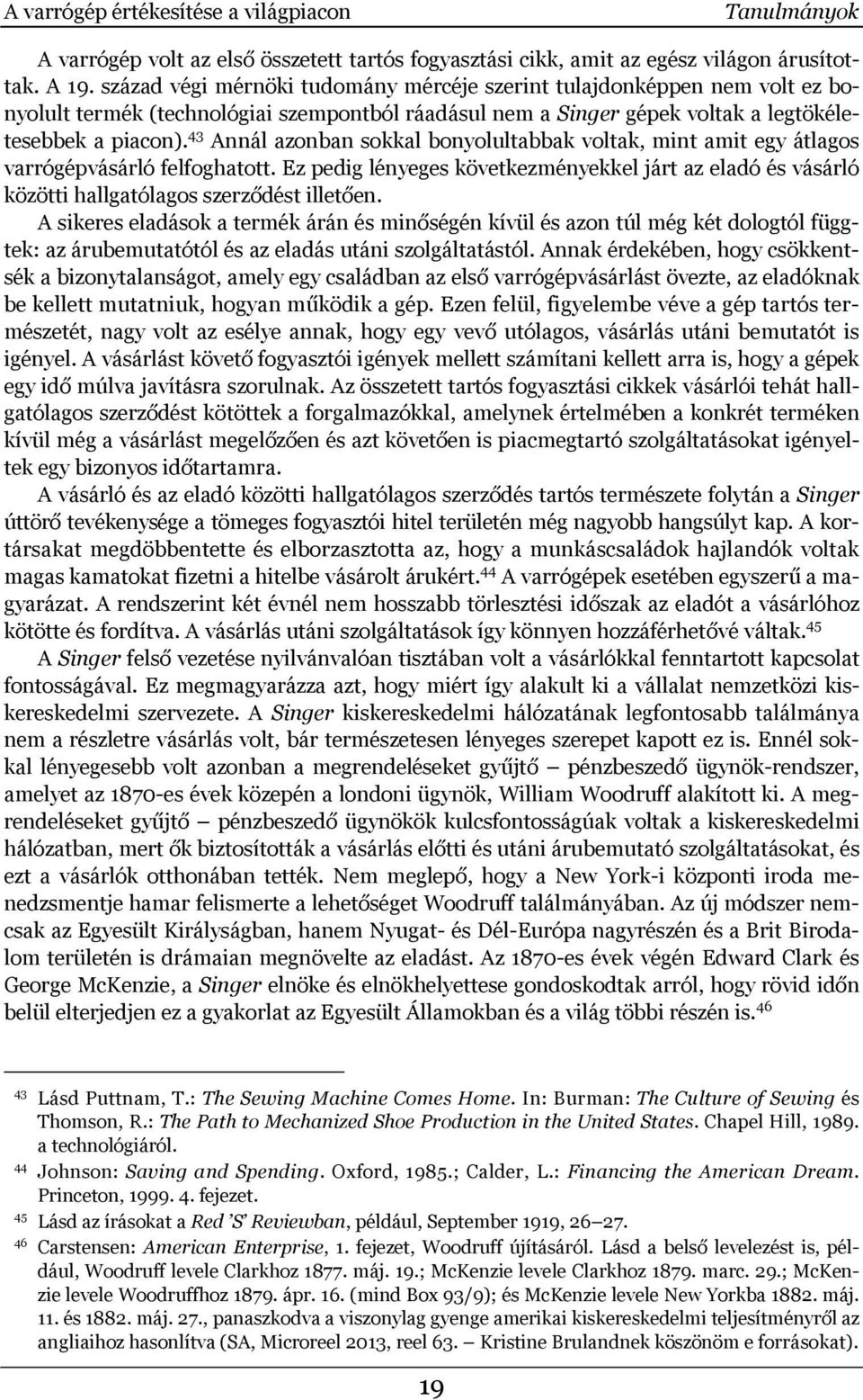 43 Annál azonban sokkal bonyolultabbak voltak, mint amit egy átlagos varrógépvásárló felfoghatott.