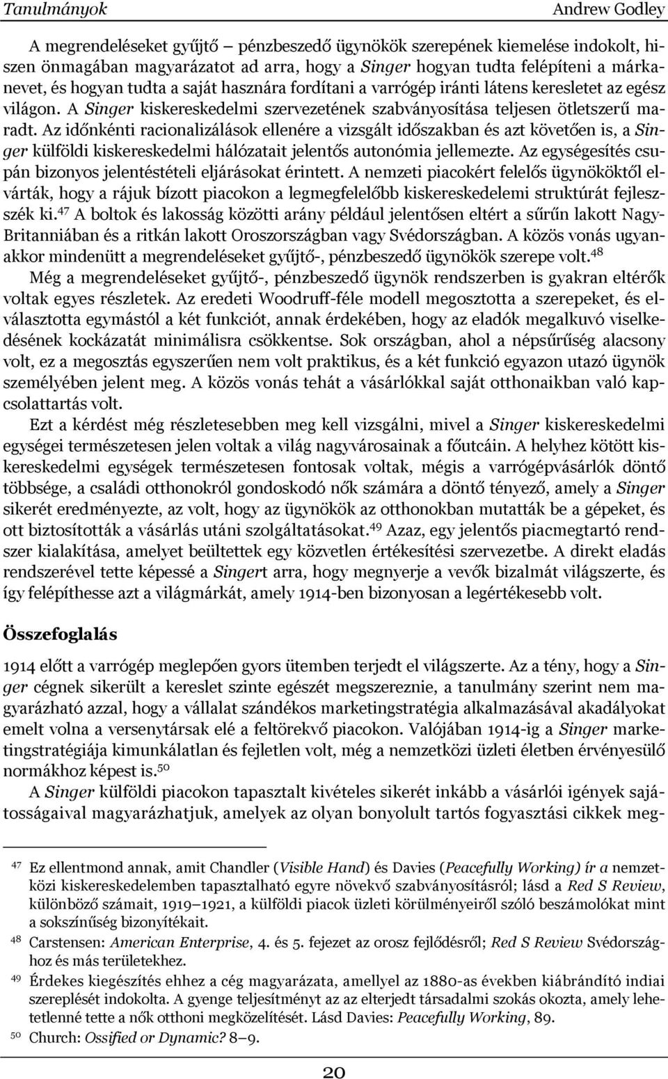 Az időnkénti racionalizálások ellenére a vizsgált időszakban és azt követően is, a Singer külföldi kiskereskedelmi hálózatait jelentős autonómia jellemezte.