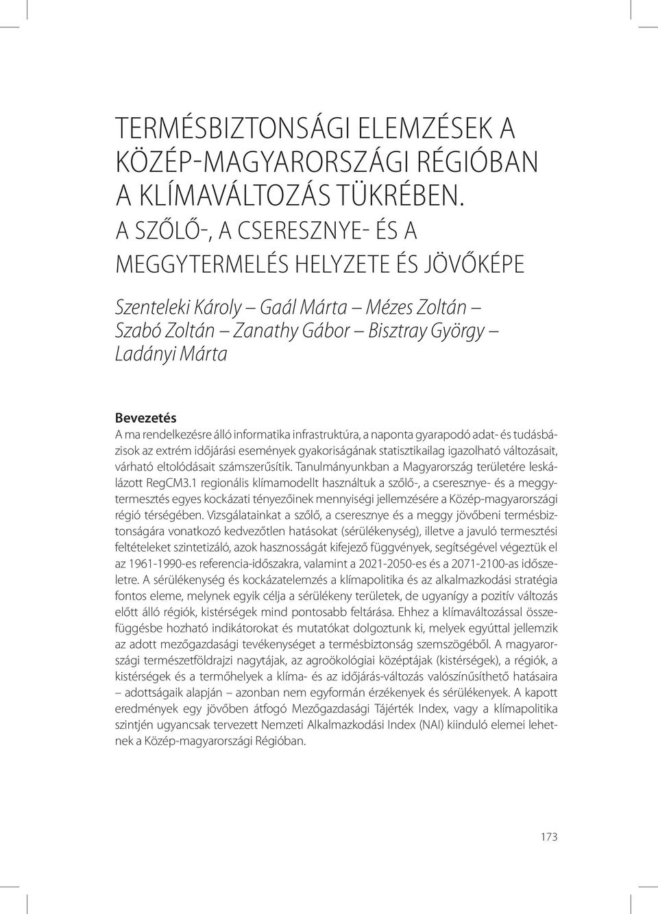 informatika infrastruktúra, a naponta gyarapodó adat- és tudásbázisok az extrém időjárási események gyakoriságának statisztikailag igazolható változásait, várható eltolódásait számszerűsítik.