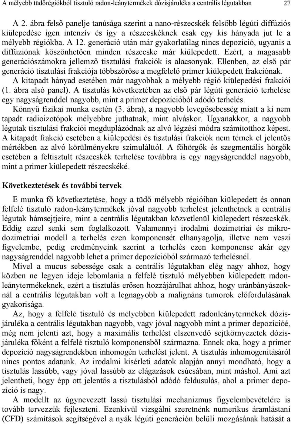 generáció után már gyakorlatilag nincs depozíció, ugyanis a diffúziónak köszönhetően minden részecske már kiülepedett. Ezért, a magasabb generációszámokra jellemző tisztulási frakciók is alacsonyak.