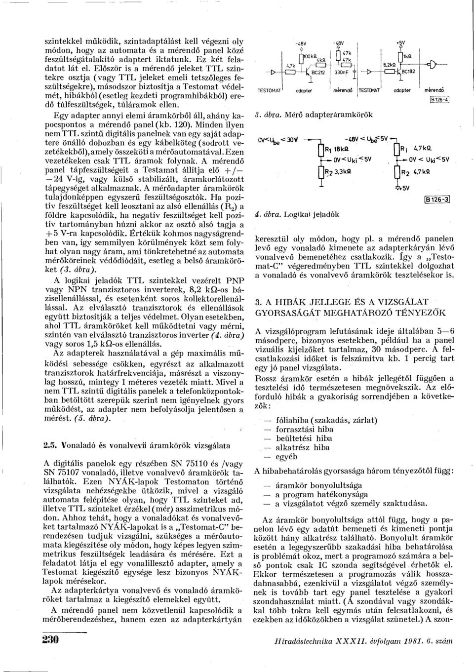 túlfeszültségek, túláramok ellen. Egy adapter annyi elemi áramkörből áll, ahány kapocspontos a mérendő panel(kb. 120).