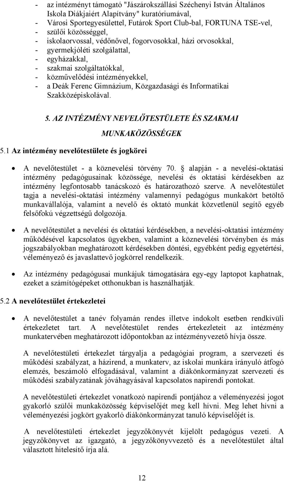 Gimnázium, Közgazdasági és Informatikai Szakközépiskolával. 5. AZ INTÉZMÉNY NEVELŐTESTÜLETE ÉS SZAKMAI MUNKAKÖZÖSSÉGEK 5.