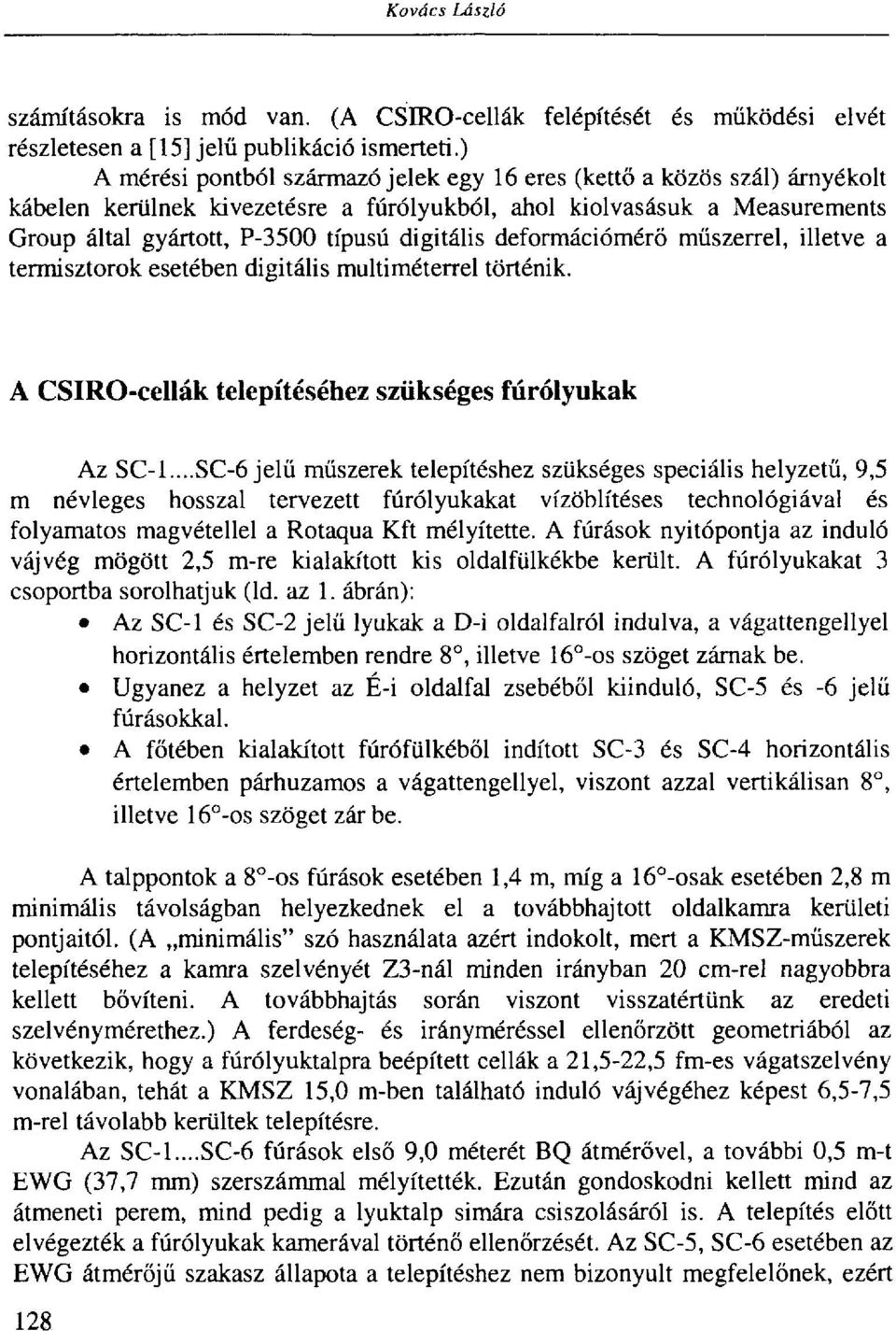 deformációmérő műszerrel, illetve a termisztorok esetében digitális multiméterrel történik. A CSIRO-cellák telepítéséhez szükséges fúrólyukak Az SC-1.