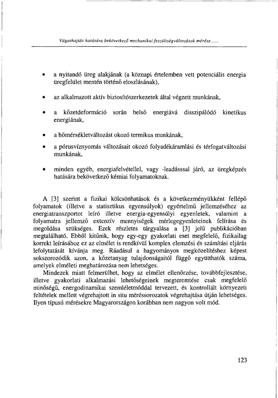 során belső energiává disszipálódó kinetikus energiának, a hőmérsékletváltozást okozó termikus munkának, a pórusvíznyomás változásait okozó folyadékáramlási és térfogatváltozási munkának, minden