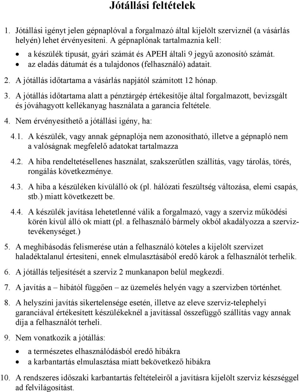 A jótállás időtartama a vásárlás napjától számított 12 hónap. 3.