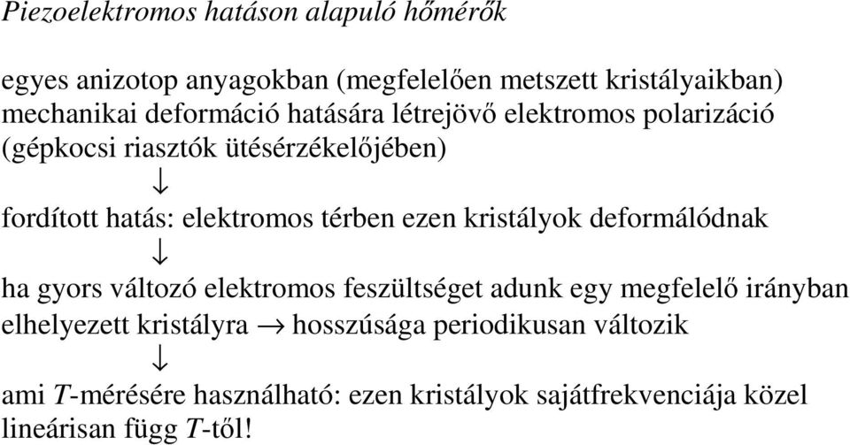 térben ezen kristályok deformálódnak ha gyors változó elektromos feszültséget adunk egy megfelel irányban elhelyezett