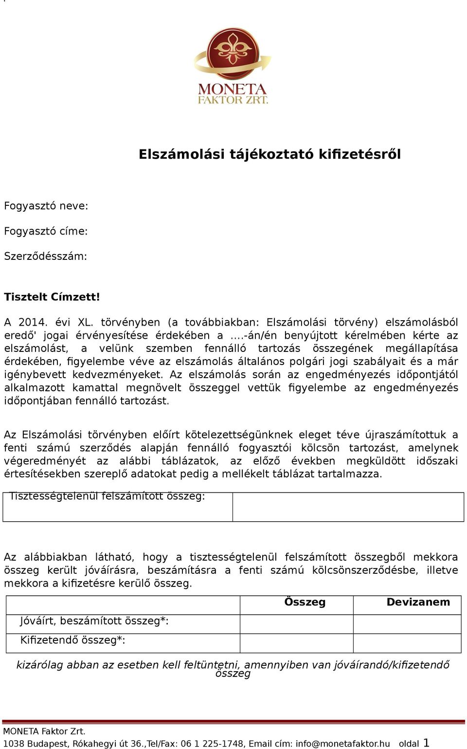 -án/én benyújtott kérelmében kérte az elszámolást, a velünk szemben fennálló tartozás összegének megállapítása érdekében, figyelembe véve az elszámolás általános polgári jogi szabályait és a már