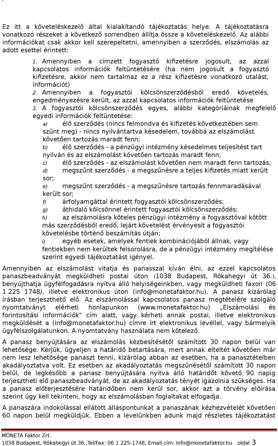 Amennyiben a címzett fogyasztó kifizetésre jogosult, az azzal kapcsolatos információk feltüntetésére (ha nem jogosult a fogyasztó kifizetésre, akkor nem tartalmaz ez a rész kifizetésre vonatkozó