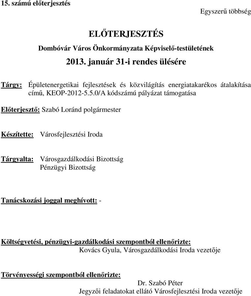 5.0/A kódszámú pályázat támogatása Előterjesztő: Szabó Loránd polgármester Készítette: Városfejlesztési Iroda Tárgyalta: Városgazdálkodási Bizottság Pénzügyi