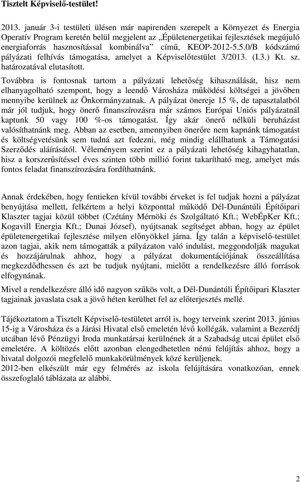 című, KEOP-2012-5.5.0/B kódszámú pályázati felhívás támogatása, amelyet a Képviselőtestület 3/2013. (I.3.) Kt. sz. határozatával elutasított.