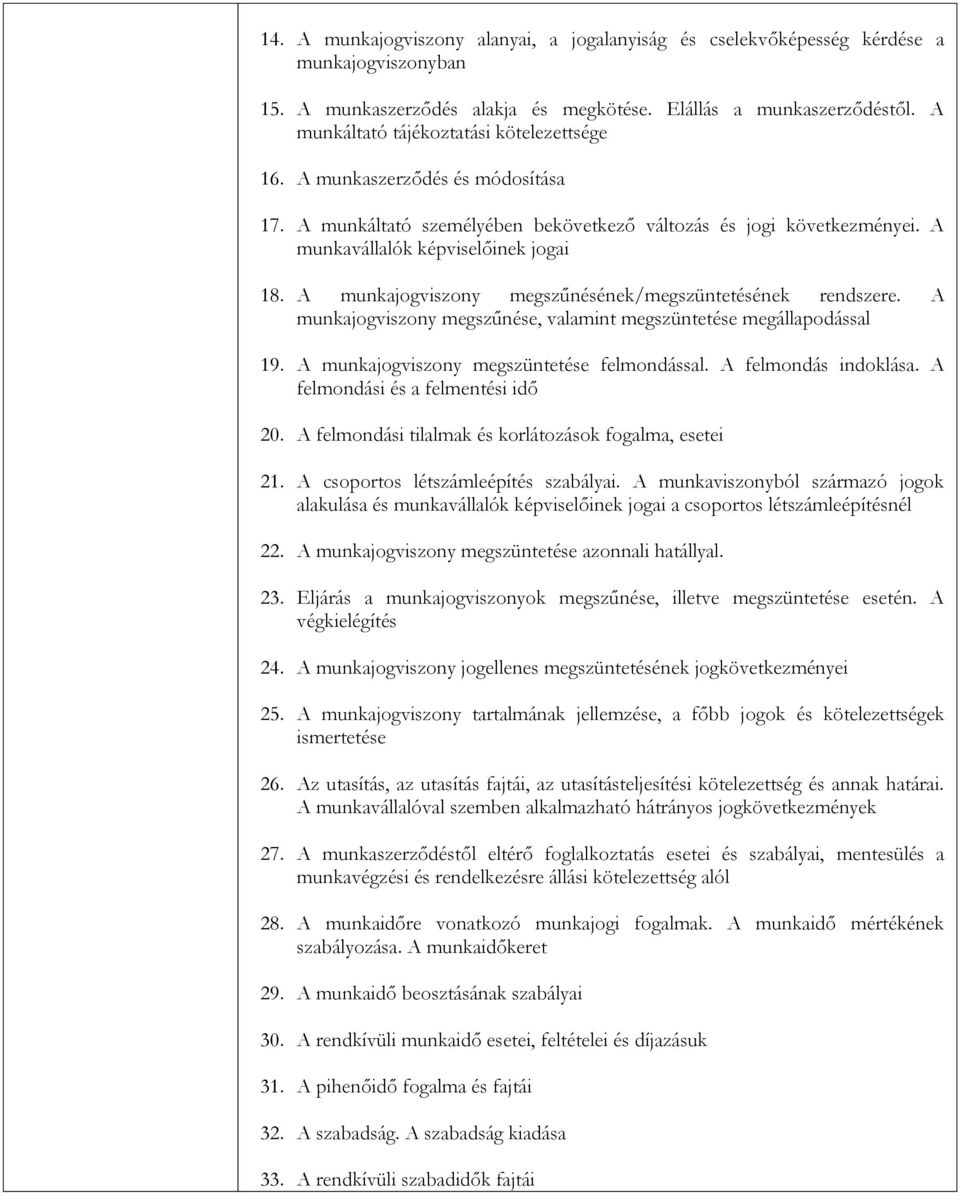 A munkajogviszony megszűnésének/megszüntetésének rendszere. A munkajogviszony megszűnése, valamint megszüntetése megállapodással 19. A munkajogviszony megszüntetése felmondással.