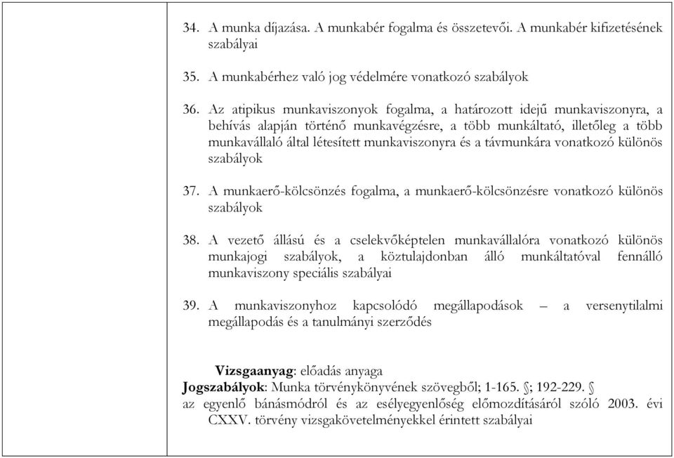 távmunkára vonatkozó különös szabályok 37. A munkaerő-kölcsönzés fogalma, a munkaerő-kölcsönzésre vonatkozó különös szabályok 38.