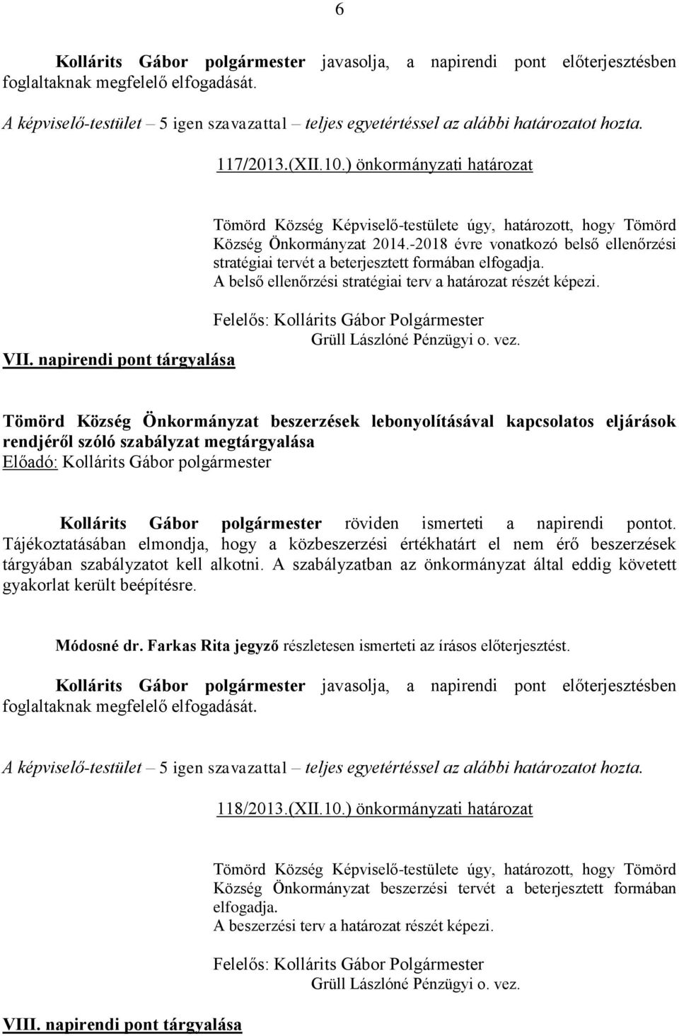 Felelős: Kollárits Gábor Polgármester Grüll Lászlóné Pénzügyi o. vez. VII.