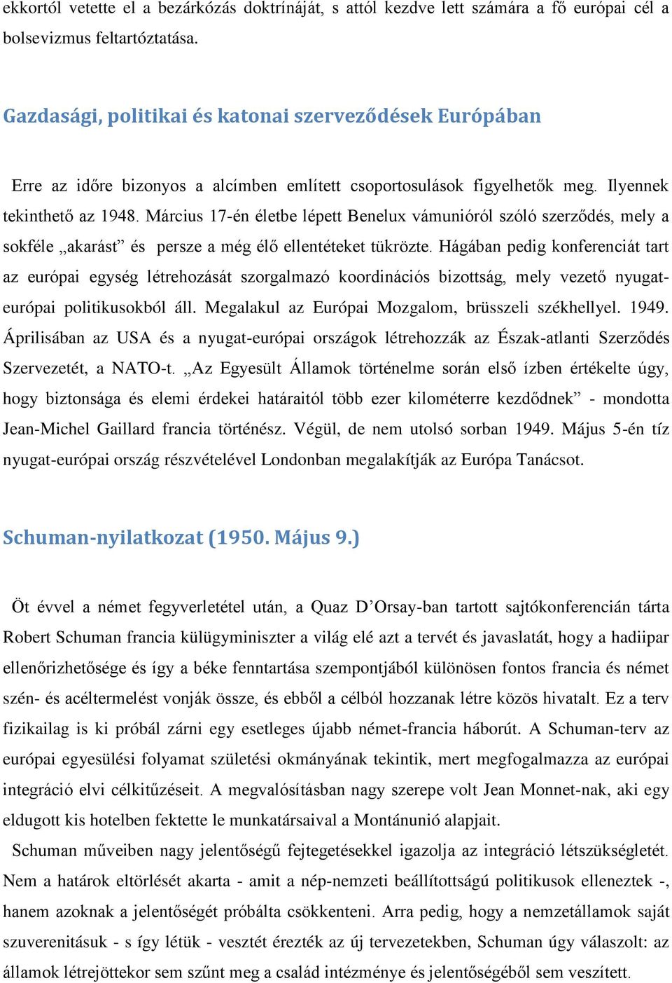 Március 17-én életbe lépett Benelux vámunióról szóló szerződés, mely a sokféle akarást és persze a még élő ellentéteket tükrözte.