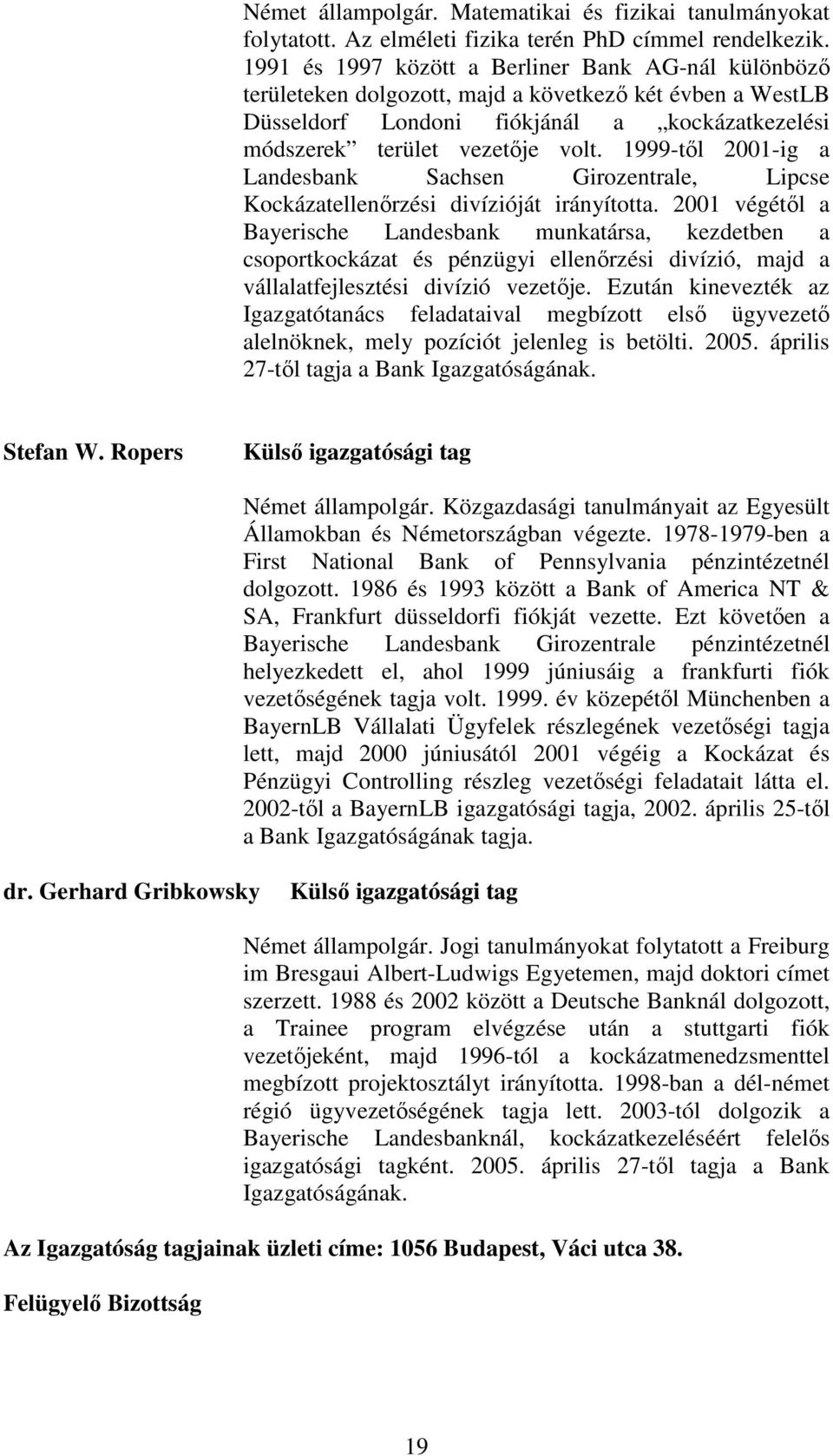 1999-tıl 2001-ig a Landesbank Sachsen Girozentrale, Lipcse Kockázatellenırzési divízióját irányította.