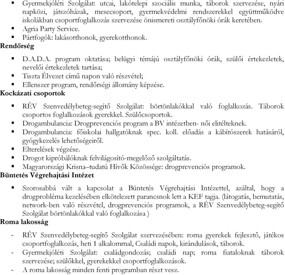 ria Party Service. Pártfogók: lakásotthonok, gyerekotthonok. Rendőrség D.A.