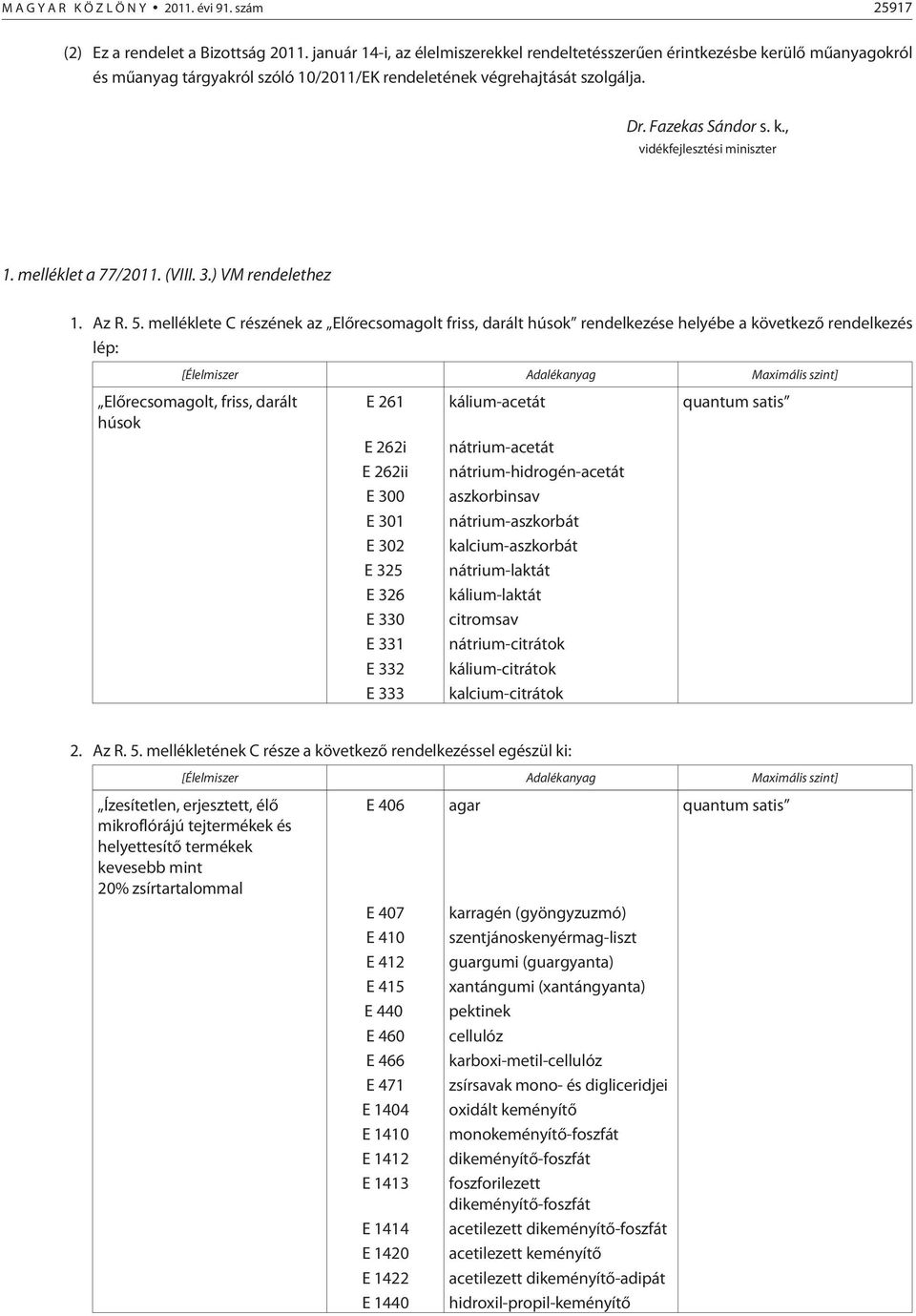 melléklet a 77/2011. (VIII. 3.) VM rendelethez 1. Az R. 5.