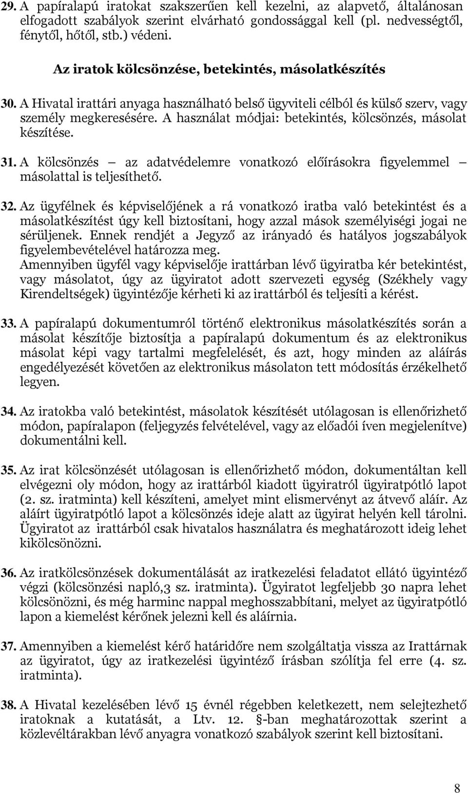 A használat módjai: betekintés, kölcsönzés, másolat készítése. 31. A kölcsönzés az adatvédelemre vonatkozó előírásokra figyelemmel másolattal is teljesíthető. 32.