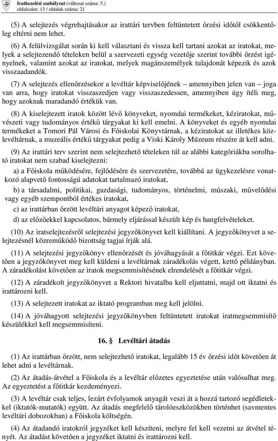 azokat az iratokat, melyek magánszemélyek tulajdonát képezik és azok visszaadandók.