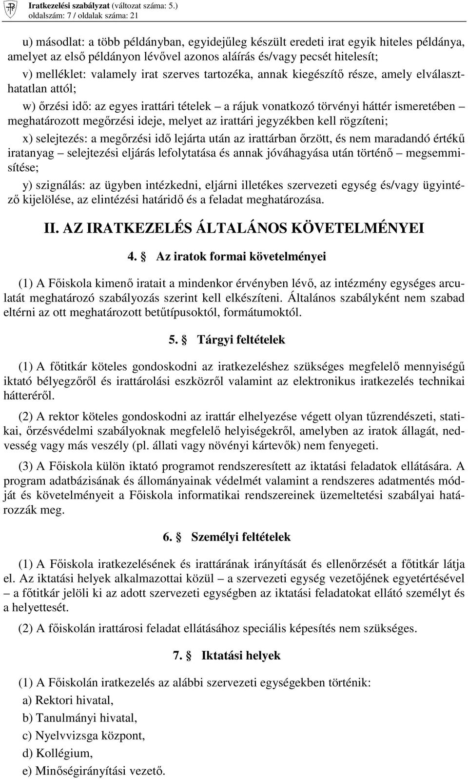 megırzési ideje, melyet az irattári jegyzékben kell rögzíteni; x) selejtezés: a megırzési idı lejárta után az irattárban ırzött, és nem maradandó értékő iratanyag selejtezési eljárás lefolytatása és